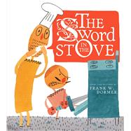 The Sword in the Stove by Dormer, Frank W.; Dormer, Frank W., 9781481431675