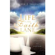 Life in the Faith Lane : Living the Supernatural Life in a Natural World by Swanson, Jennifer J., 9781615791675