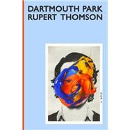 Dartmouth Park A Novel by Thomson, Rupert, 9781635421675