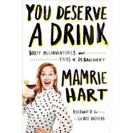 You Deserve a Drink by Hart, Mamrie; Helbig, Grace, 9780142181676