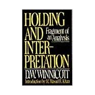 Holding and Interpretation Fragment of an Analysis by Winnicott, D.w.; Khan, M. Masud R., 9780802131676
