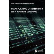 Transforming Cybersecurity with Machine Learning by Kutub Thakur; Al-Sakib Khan Pathan, 9781041171676