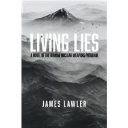 Living Lies A Novel of the Iranian Nuclear Weapons Program by Lawler, James, 9781098391676