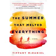 The Summer That Melted Everything A Novel by McDaniel, Tiffany, 9781250131676