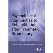 Psychological Approaches to Rehabilitation after Traumatic Brain Injury by Tyerman, Andy; King, Nigel S., 9781405111676