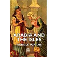 Arabia and the Isles by Ingrams, Harold, 9781406721676