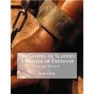 The Gospel of Slavery by Gray, Iron; Gahan, Desmond, 9781508481676