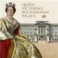 Queen Victoria's Buckingham Palace by Foreman, Amanda; Peter, Lucy, 9781909741676