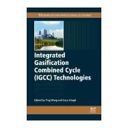 Integrated Gasification Combined Cycle Technologies by Wang, Ting; Stiegel, Gary J., 9780081001677