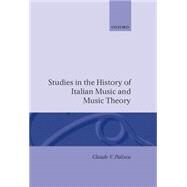 Studies in the History of Italian Music and Music Theory by Palisca, Claude V., 9780198161677