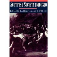 Scottish Society, 1500–1800 by Edited by Robert Allen Houston , Ian D. Whyte, 9780521891677