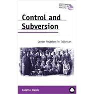 Control and Subversion Gender Relations in Tajikistan by Harris, Colette, 9780745321677