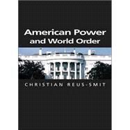 American Power and World Order by Smit, Christian Reus, 9780745631677