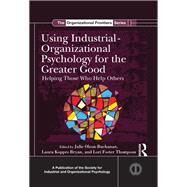 Using Industrial-Organizational Psychology for the Greater Good: Helping Those Who Help Others by Olson-Buchanan; Julie B., 9781138801677