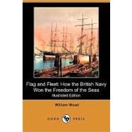 Flag and Fleet : How the British Navy Won the Freedom of the Seas by Wood, William; Beatty, David, Sir (CON), 9781406571677