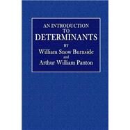 An Introduction to Determinants by Burnside, William Snow; Panton, Arthur William, 9781523841677