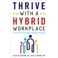 Thrive with a Hybrid Workplace Step-by-Step Guidance from the Experts by Ekelman, Felice; Kantor, Julie, 9781538171677