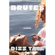 Brutes A Novel by Tate, Dizz, 9781646221677