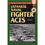 Japanese Naval Fighter Aces 1932-45 by Hata, Ikuhiko; Izawa, Yashuho; Shores, Christopher, 9780811711678
