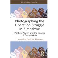 Photographing the Liberation Struggle in Zimbabwe by Lungile Augustine Tshuma, 9781032621678