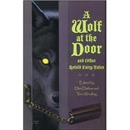 A Wolf at the Door by Datlow, Ellen; Windling, Terri; Ellwell, Tristan, 9781481401678