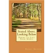 Seated Above, Looking Below by Brown, Bobby, 9781500751678