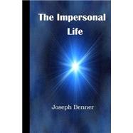 The Impersonal Life by Benner, Joseph; Yeaw, James R. D., 9781507851678