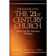 Preparing the 21st Century Church by Brickman, Leslie H., 9781591601678