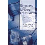 Governing the Modern Corporation Capital Markets, Corporate Control, and Economic Performance by Smith, Roy C.; Walter, Ingo, 9780195171679