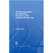 The Presupposition and Discourse Functions of the Japanese Particle Mo by Shudo,Sachiko, 9780415941679