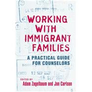 Working With Immigrant Families: A Practical Guide for Counselors by Zagelbaum,Adam;Zagelbaum,Adam, 9781138881679