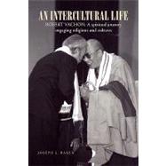 An Intercultural Life: Robert Vachon, a Spiritual Journey Engaging Religions and Cultures by Baxer, Joseph J., 9781425741679