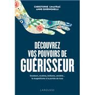 Dcouvrez vos pouvoirs de gurisseur by Christophe LIMAYRAC; Anne GHIRINGHELLI, 9782035961679