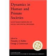 Dynamics in Human and Primate Societies Agent-Based Modeling of Social and Spatial Processes by Kohler, Timothy A.; Gumerman, George G., 9780195131680