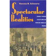 Spectacular Realities by Schwartz, Vanessa R., 9780520221680