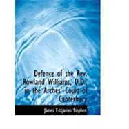Defence of the Rev. Rowland Williams, D.d., in the Arches' Court of Canterbury by Stephen, James Fitzjames, 9780559001680