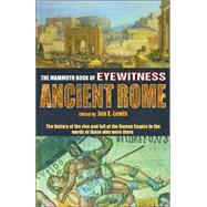 The Mammoth Book of Eyewitness Ancient Rome: The History of the Rise and Fall of the Roman Empire in the Words of Those Who Were There by Lewis, Jon E., 9780786711680