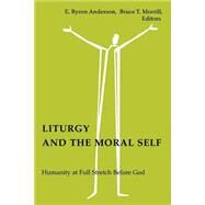 Liturgy and the Moral Self by Saliers, Don E.; Anderson, E. Byron; Morrill, Bruce T., 9780814661680