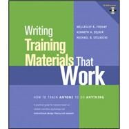 Writing Training Materials That Work How to Train Anyone to Do Anything by Foshay, Wellesley R.; Silber, Kenneth H.; Stelnicki, Michael, 9781118351680