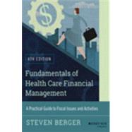 Fundamentals of Health Care Financial Management A Practical Guide to Fiscal Issues and Activities, 4th Edition by Berger, Steven, 9781118801680