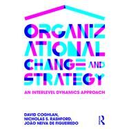 Organizational Change and Strategy: An Interlevel Dynamics Approach by Coghlan; David, 9781138911680