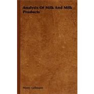 Analysis of Milk and Milk Products by Leffmann, Henry, 9781406751680