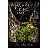 The Faerie Ring Dance by Smith, Kara Skye, 9781466461680