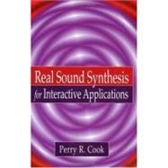 Real Sound Synthesis for Interactive Applications by Cook; Perry R., 9781568811680