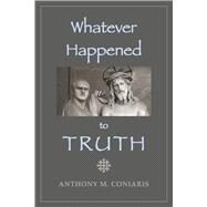 Whatever Happened to Truth by Coniaris, Anthony M., 9781880971680