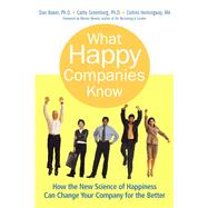What Happy Companies Know How the New Science of Happiness Can Change Your Company for the Better by Baker, Dan; Greenberg, Cathy; Hemingway, Collins, 9780137011681