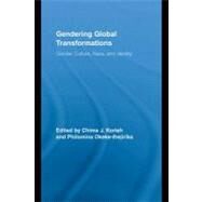Gendering Global Transformations : Gender, Culture, Race, and Identity by Korieh, Chima J.; Okeke-Ihejirika, Philomina E., 9780203891681