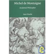 Michel de Montaigne: Accidental Philosopher by Ann Hartle, 9780521821681