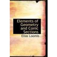 Elements of Geometry and Conic Sections by Loomis, Elias, 9780554661681
