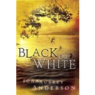 Black or White : A Novel by Anderson, John Aubrey, 9780805431681